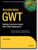 Accelerated GWT: Building Enterprise Google Web Toolkit <font color=red><b>Application</b></font>s