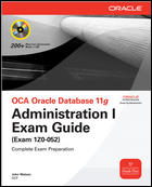 《OCA Oracle Database 11g: Administration I <font color=red><b>Exam</b></font> Guide (<font color=red><b>Exam</b></font> 1Z0-052)》