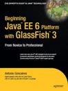 Beginning Java™ EE 6 Platform with GlassFish™ 3: From Novice to <font color=red><b>Professional</b></font>