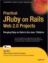 Practical JRuby on Rails <font color=red><b>Web</b></font> 2.0 Projects: Bringing Ruby on Rails to Java