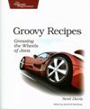 Groovy <font color=red><b>Recipes</b></font>: Greasing the Wheels of Java