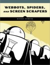 Webbots, Spiders, and <font color=red><b>Screen</b></font> Scrapers: A Guide to Developing Internet Agents wit