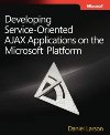 Developing Service-Oriented AJAX Applications on the Microsoft® Platform