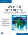 Web 2.0 Security – <font color=red><b>Defend</b></font>ing AJAX, RIA, AND SOA