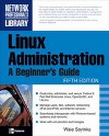 Linux Administration: A <font color=red><b>Beginner</b></font>’s Guide, Fifth Edition