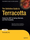 The Definitive Guide to Terracotta: <font color=red><b>Cluster</b></font> the JVM for Spring, Hibernate and PO