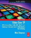 Video Over IP, Second Edition: IPTV, Internet Video, H.264, P2P, Web TV, and Str