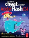 How to Cheat in Adobe Flash CS4: The art of design <font color=red><b>And</b></font> animation