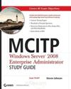 MCITP: Windows Server 2008 Enterprise Administrator Study <font color=red><b>Gui</b></font>de: (Exam 70-647)