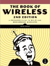 The Book of Wireless: A Painless <font color=red><b>Gui</b></font>de to Wi-Fi and Broadband Wireless Broadband