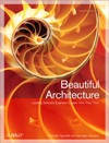 Beautiful Architecture: Leading Thinkers Reveal the Hidden Beauty in Software De