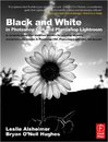 Black and White in Photoshop CS4 and Lightroom: A complete <font color=red><b>Integrated</b></font> workflow s